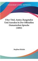 Uber Titel, Amter, Rangstufen Und Anreden In Der Offiziellen Osmanischen Sprache (1892)