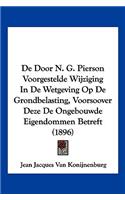 De Door N. G. Pierson Voorgestelde Wijziging In De Wetgeving Op De Grondbelasting, Voorsoover Deze De Ongebouwde Eigendommen Betreft (1896): (Chinese)
