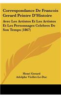Correspondance De Francois Gerard Peintre D'Histoire