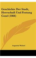 Geschichte Der Stadt, Herrschaft Und Festung Cosel (1866)