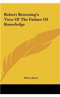 Robert Browning's View Of The Failure Of Knowledge