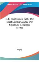 E. E. Hochweisen Raths Der Stadt Leipzig Gesetze Der Schule Zu S. Thomae (1733)