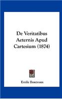 De Veritatibus Aeternis Apud Cartesium (1874)