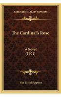 Cardinal's Rose the Cardinal's Rose: A Novel (1901) a Novel (1901)