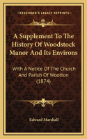 A Supplement To The History Of Woodstock Manor And Its Environs: With A Notice Of The Church And Parish Of Wootton (1874)