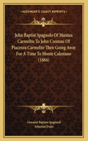 John Baptist Spagnolo Of Mantua Carmelite To John Crestoni Of Piacenza Carmelite Then Going Away For A Time To Monte Calestano (1884)