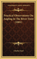 Practical Observations On Angling In The River Trent (1801)