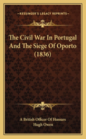 Civil War In Portugal And The Siege Of Oporto (1836)