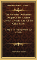 The Amonian Or Hamitic Origin Of The Ancient Greeks, Cretans, And All The Celtic Races
