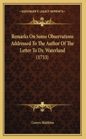 Remarks On Some Observations Addressed To The Author Of The Letter To Dr. Waterland (1733)