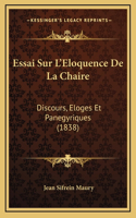 Essai Sur L'Eloquence De La Chaire: Discours, Eloges Et Panegyriques (1838)