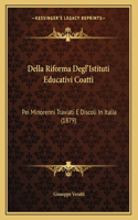 Della Riforma Degl'Istituti Educativi Coatti: Pei Minorenni Traviati E Discoli In Italia (1879)