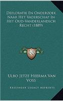 Defloratie En Onderzoek Naar Het Vaderschap In Het Oud-Vanderlandsch Recht (1889)