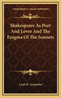 Shakespeare As Poet And Lover And The Enigma Of The Sonnets