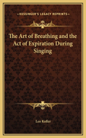 The Art of Breathing and the Act of Expiration During Singing
