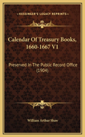 Calendar Of Treasury Books, 1660-1667 V1: Preserved In The Public Record Office (1904)