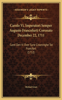 Carolo Vi, Imperatori Semper Augusto Francofurti Coronato December 22, 1711: Carel Den Vi Over Syne Crooninghe Tot Francfort (1712)