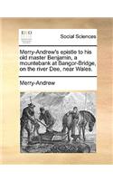 Merry-Andrew's Epistle to His Old Master Benjamin, a Mountebank at Bangor-Bridge, on the River Dee, Near Wales.
