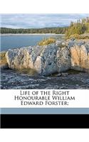 Life of the Right Honourable William Edward Forster;