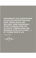 Experiments and Observations on Quilled and Red Peruvian Bark, Among Which Are Included, Some Remarkable Effects Arising from the Action of Common Bar