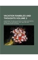 Vacation Rambles and Thoughts Volume 2; Comprising the Recollections of Three Continental Tours, in the Vacations of 1841, 1842, and 1843