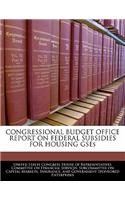 Congressional Budget Office Report on Federal Subsidies for Housing Gses: (English)