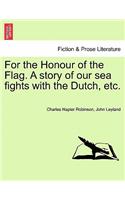 For the Honour of the Flag. a Story of Our Sea Fights with the Dutch, Etc.