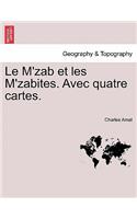 Le M'Zab Et Les M'Zabites. Avec Quatre Cartes.