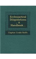 Ecclesiastical Dilapidations, a Handbook...