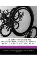 The Beauty of Math: An Interdisciplinary Look at Beauty in Art, Architecture and Music