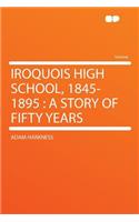 Iroquois High School, 1845-1895: A Story of Fifty Years