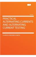 Practical Alternating Currents and Alternating Current Testing