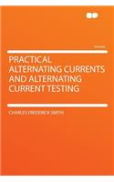 Practical Alternating Currents and Alternating Current Testing