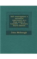 Self Emancipation; A Successful Experiment on a Large Estate in Louisiana - Primary Source Edition