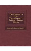 The Epistles to the Thessalonians - Primary Source Edition: (English)