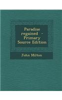 Paradise Regained - Primary Source Edition: (English)