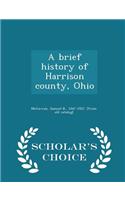 A Brief History of Harrison County, Ohio - Scholar's Choice Edition
