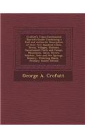 Crofutt's Trans-Continental Tourist's Guide: Containing a Full and Authentic Description of Over Five Hundred Cities, Towns, Villages, Stations, Government Forts and Camps, Mountains, Lakes, Ri