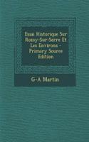 Essai Historique Sur Rozoy-Sur-Serre Et Les Environs