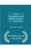 The Championship Match Lasker V. Tarrasch - Scholar's Choice Edition