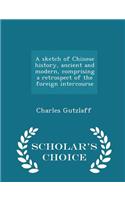 A Sketch of Chinese History, Ancient and Modern, Comprising a Retrospect of the Foreign Intercourse - Scholar's Choice Edition