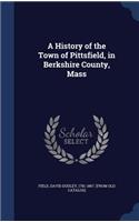 A History of the Town of Pittsfield, in Berkshire County, Mass
