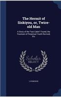 The Hermit of Siskiyou, or, Twice-old Man