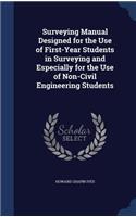 Surveying Manual Designed for the Use of First-Year Students in Surveying and Especially for the Use of Non-Civil Engineering Students