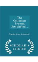 The Collodion Process Simplified... - Scholar's Choice Edition