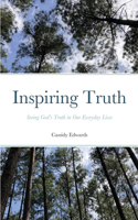 Inspiring Truth: Seeing God's Truth in Our Everyday Lives