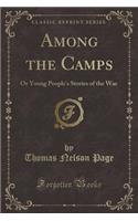 Among the Camps: Or Young People's Stories of the War (Classic Reprint)