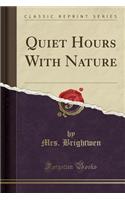 Quiet Hours with Nature (Classic Reprint)