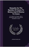 Remarks On The Epistles Of Cicero To Brutus And Of Brutus To Cicero
