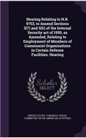 Hearing Relating to H.R. 9753, to Amend Sections 3(7) and 5(b) of the Internal Security act of 1950, as Amended, Relating to Employment of Members of Communist Organizations in Certain Defense Facilities. Hearing